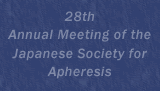 28th Annual Meeting of the Japanese Society for Apheresis